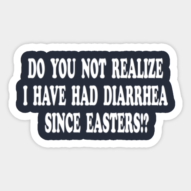 Do You Not Realize I Have Had Diarrhea Since Easters Do You Not Realize I Have Had Diarrhea Since Easters?! Nacho Libre